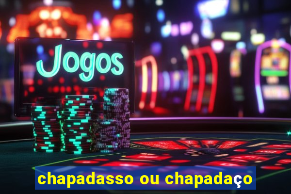 chapadasso ou chapadaço